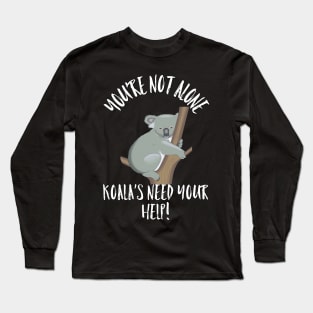 KOALA'S NEED YOUR HELP KOALA You're Not Alone Gift T-Shirt Long Sleeve T-Shirt